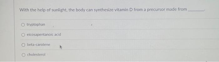 Solved With the help of sunlight, the body can synthesize | Chegg.com