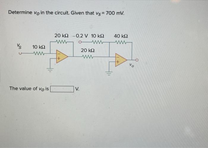 Solved Determine vO in the circuit. Given that vS=700mV. The | Chegg.com