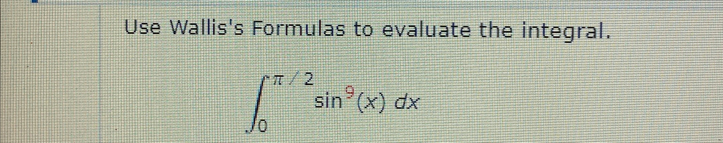 Solved Use Wallis's Formulas to evaluate the | Chegg.com
