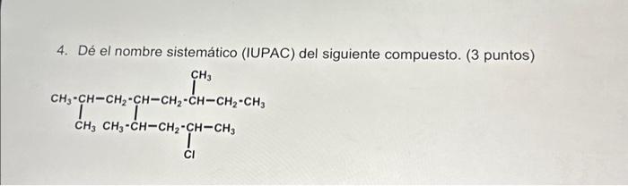 4. Dé el nombre sistemático (IUPAC) del siguiente compuesto. ( 3 puntos)