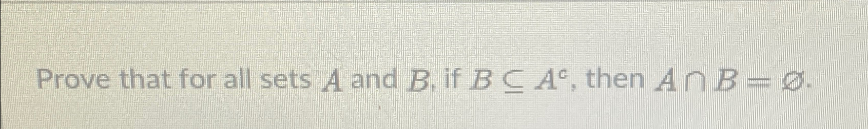 Solved Prove that for all sets A and B, ﻿if BsubeAc, ﻿then | Chegg.com