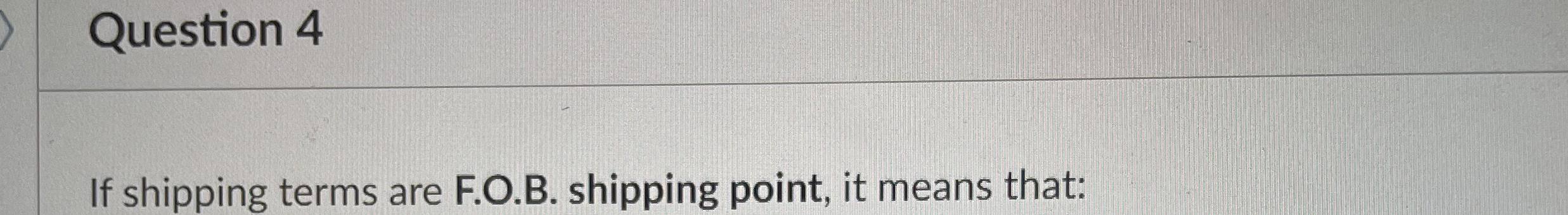 Solved Question 4If shipping terms are F.O.B. ﻿shipping | Chegg.com