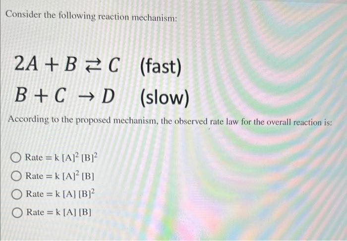 Solved Consider The Following Reaction Mechanism: 2A+B⇄C | Chegg.com