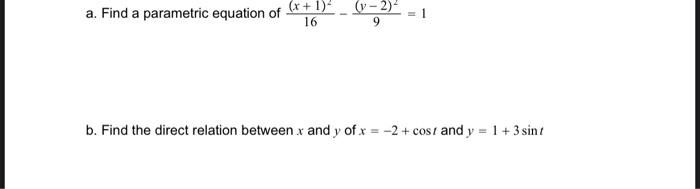 Solved A Find A Parametric Equation Of X 1 16 Y 2 9 Chegg Com