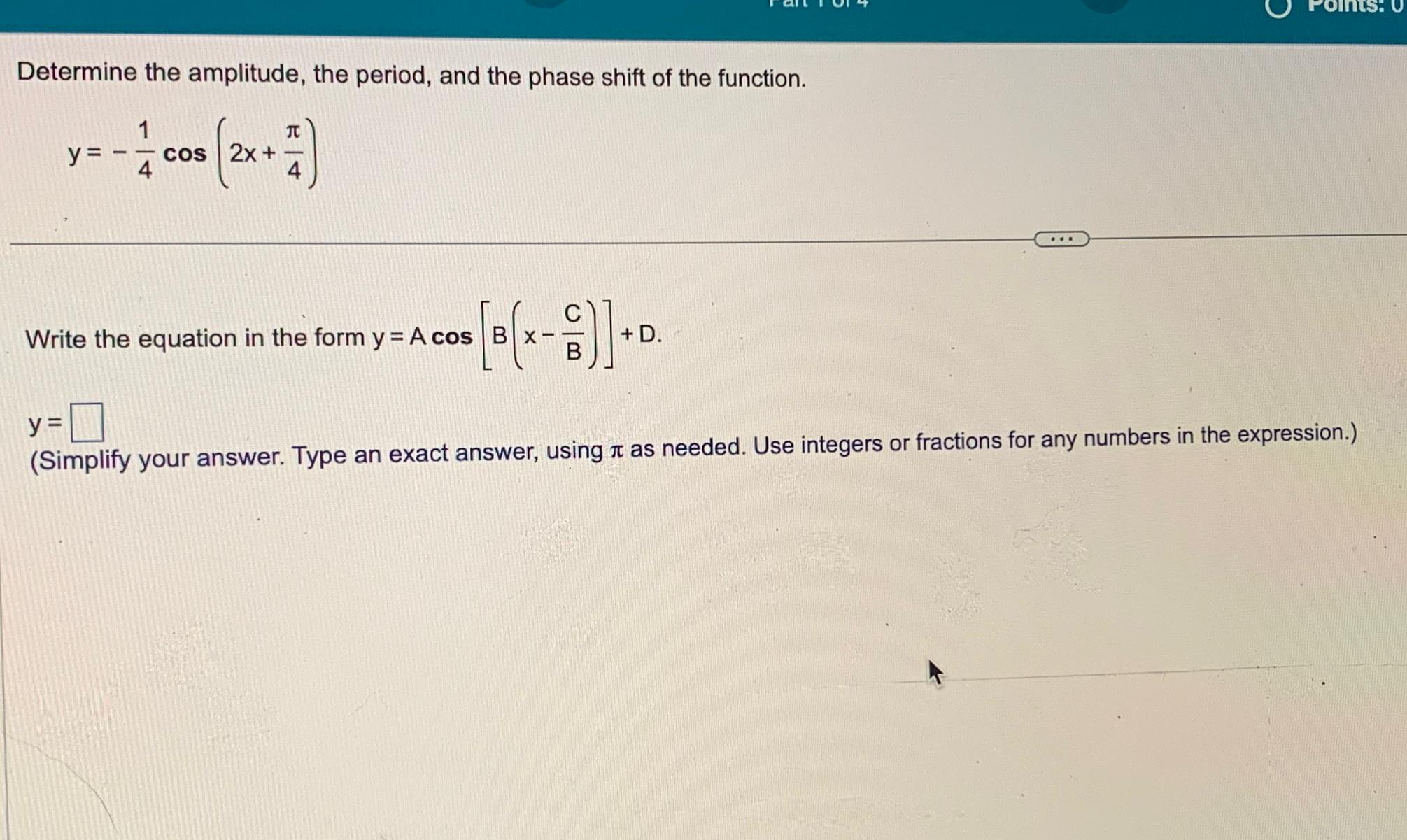 Solved Determine the amplitude, the period, and the phase | Chegg.com