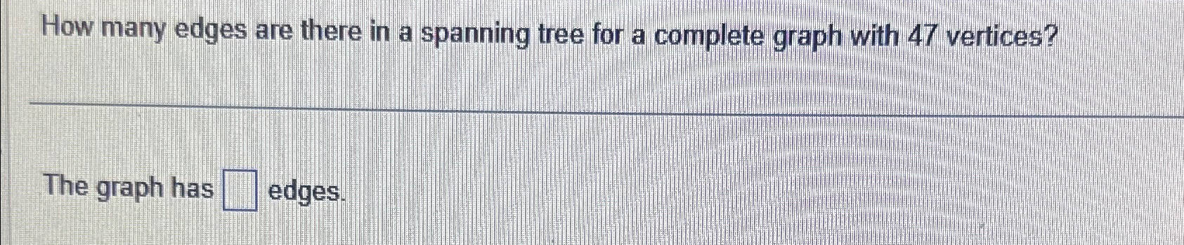 Solved How many edges are there in a spanning tree for a | Chegg.com