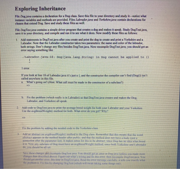 Exploring Inheritance File Dog java contains a declaration for a Dog class. Save this file to your directory and study itnoti