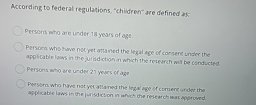 Solved According to federal regulations, &ldquo;children&rdquo; are | Chegg.com