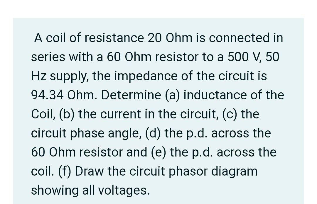 Solved A coil of resistance 20 Ohm is connected in series