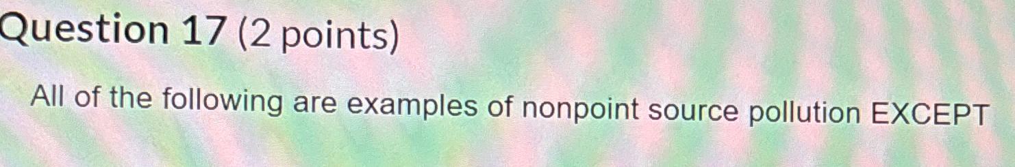 Solved Question 17 ( 2 ﻿points)All of the following are | Chegg.com