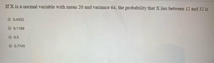 Solved If X is a normal variable with mean 20 and variance | Chegg.com