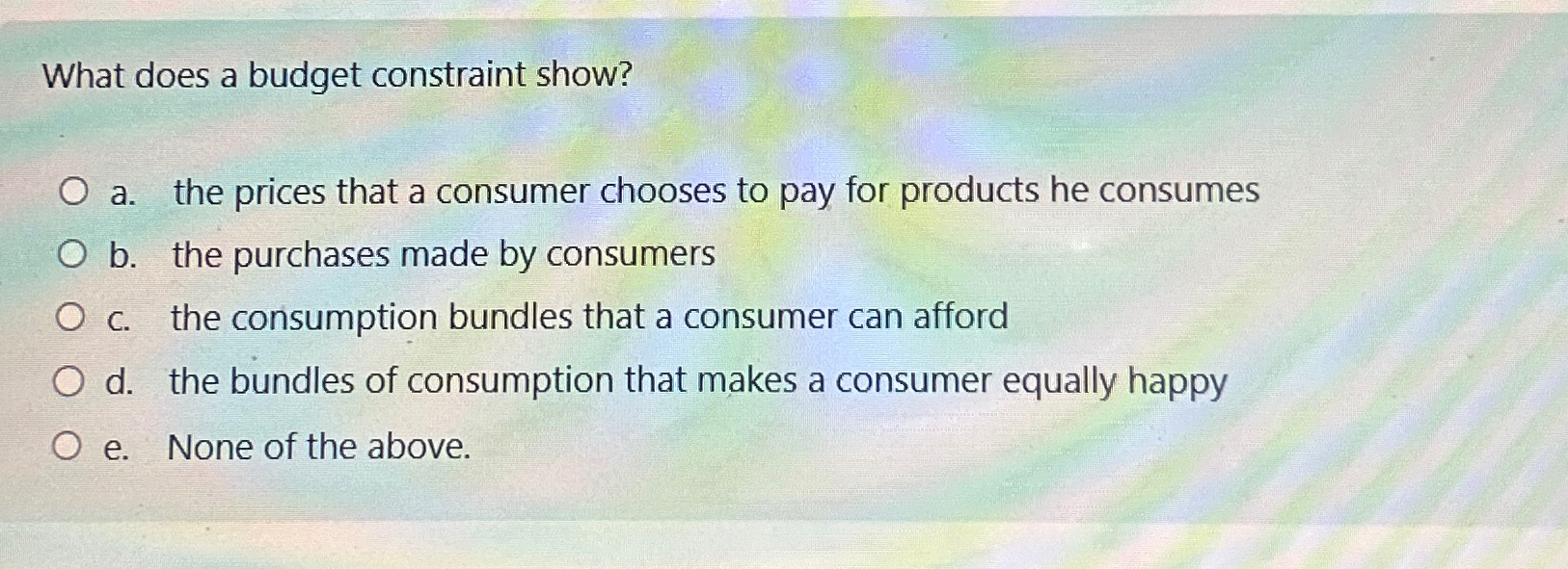 Solved What does a budget constraint show?a. ﻿the prices