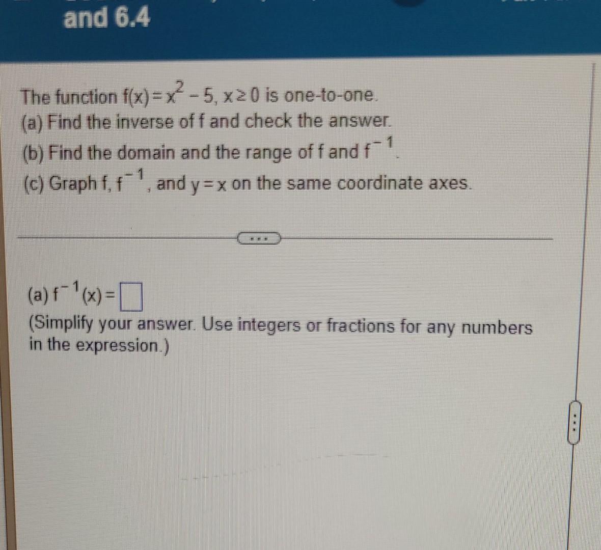 Solved and 6.4 The function f(x)=x2-5,x20 is one-to-one X. | Chegg.com