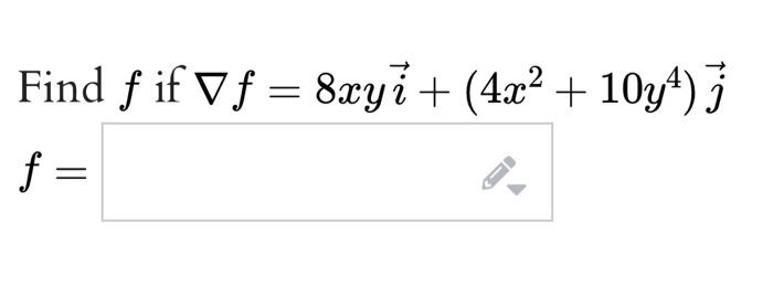 if \( \nabla f=8 x y \vec{i}+\left(4 x^{2}+10 y^{4}\right) \vec{j} \)