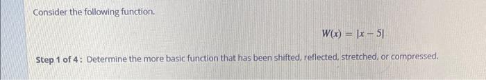 Solved Consider the following function. W(x)=∣x−5∣ Step 1 of | Chegg.com
