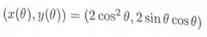 Solved (x(θ),y(θ))=(2cos2θ,2sinθcosθ) | Chegg.com