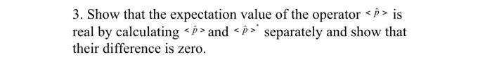 Solved 3. Show that the expectation value of the operator | Chegg.com