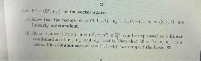 Solved 2. Let R' = (R3, +,-) be the vector space. (a) Show | Chegg.com