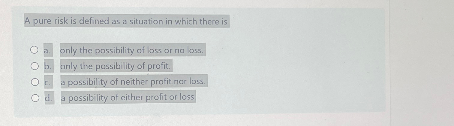 Solved A pure risk is defined as a situation in which there | Chegg.com