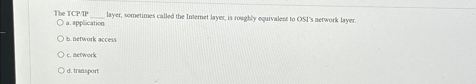 Solved The TCP/IP layer, sometimes called the Internet | Chegg.com