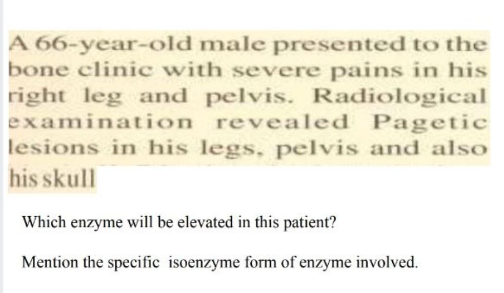 Solved A 66-year-old male presented to the bone clinic with | Chegg.com
