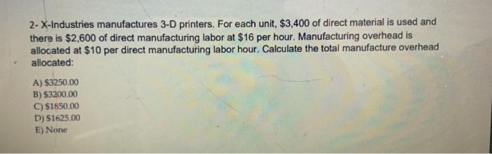 Solved 2- X-Industries manufactures 3-D printers. For each | Chegg.com