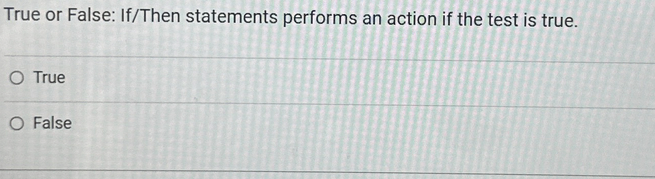 Solved True or False: If/Then statements performs an action | Chegg.com