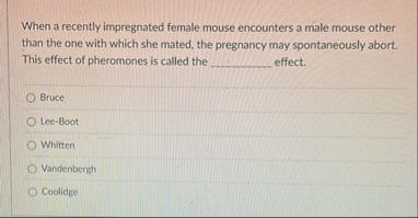 Solved When a recently impregnated female mouse encounters a | Chegg.com