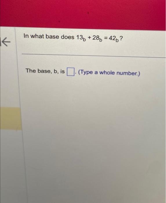 Solved In what base does 13b+28b=42b ? The base, b, is (Type | Chegg.com