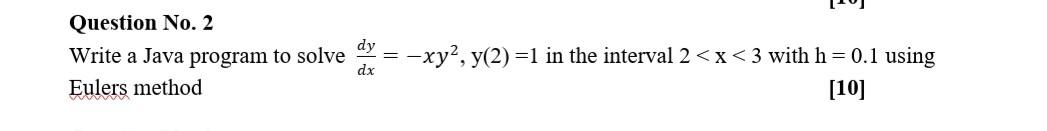 Solved Question No. 2 Write a Java program to solve dy = | Chegg.com