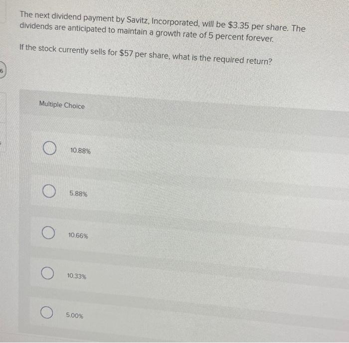 Solved The next dividend payment by Savitz, Incorporated,