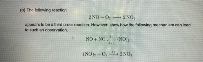 Solved (b) The following reaction 2NO+O2 2NO2 appears to be | Chegg.com