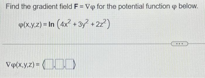 Solved Find the gradient field F=∇φ for the potential | Chegg.com
