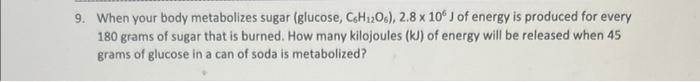 Solved 9. When your body metabolizes sugar (glucose, | Chegg.com