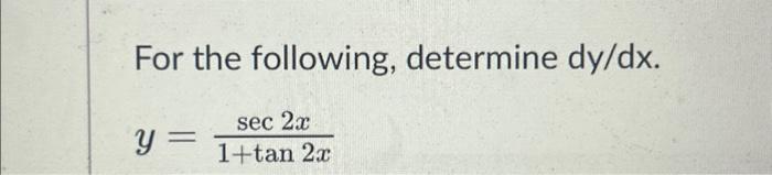 Solved For the following, determine dy/dx. sec 2x 1+tan 2x y | Chegg.com