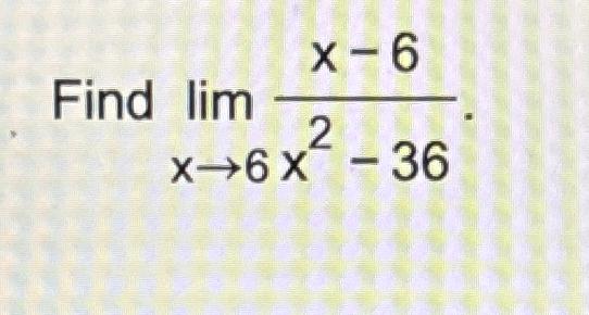 Solved Find limx→6x-6x2-36 | Chegg.com