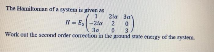 Solved The Hamiltonian of a system is given as 1 2ia 3a H = | Chegg.com