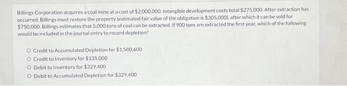 Solved Billings Corporation Acquires A Coal Mine At A Cost 