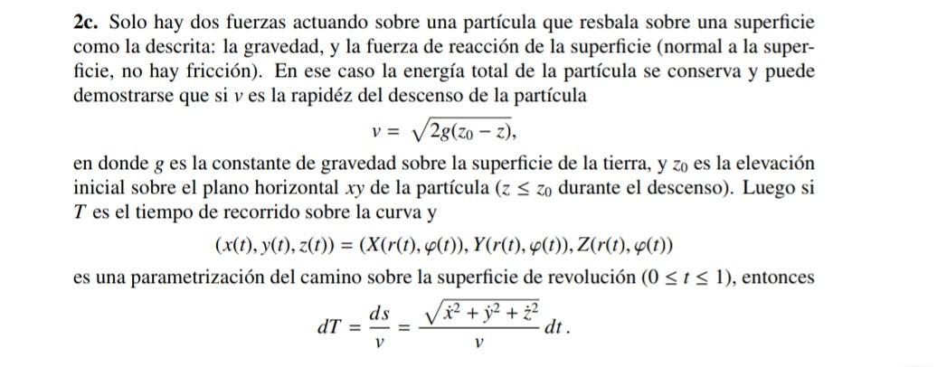 2c. Solo hay dos fuerzas actuando sobre una partícula que resbala sobre una superficie como la descrita: la gravedad, y la fu