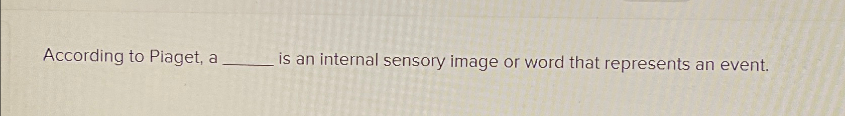 Solved According to Piaget a is an internal sensory image Chegg