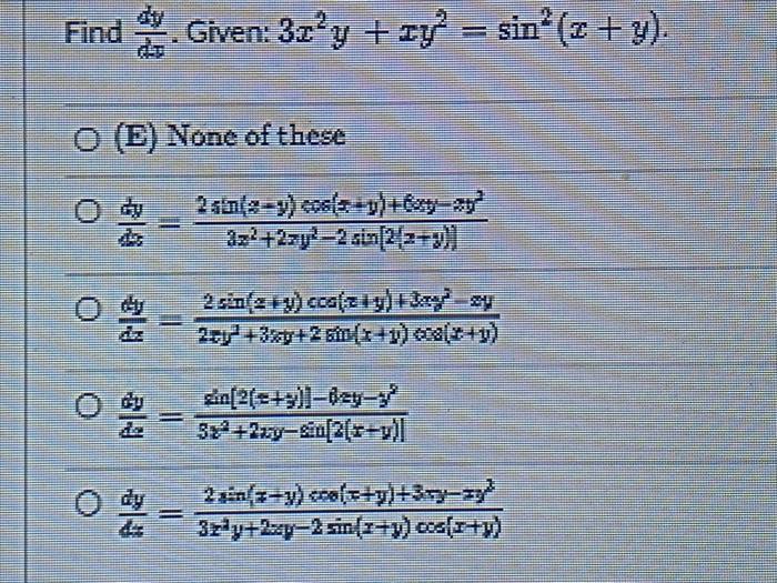 Find Given: 3z²y + xy² = sin²(x + y). O (E) None of these 3z²+27y²-2 sin[2(2+)) 2 sin(2 + y) cca(2+y)+Jay-zy din[2(+9)]-62y-