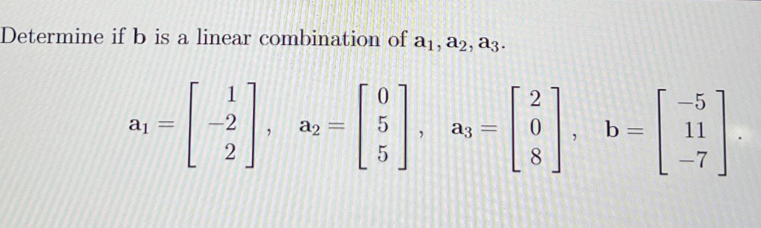Solved Determine If B ﻿is A Linear Combination Of 9833