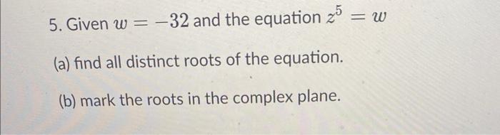 Solved 5 Given W−32 And The Equation Z5w A Find All 0762