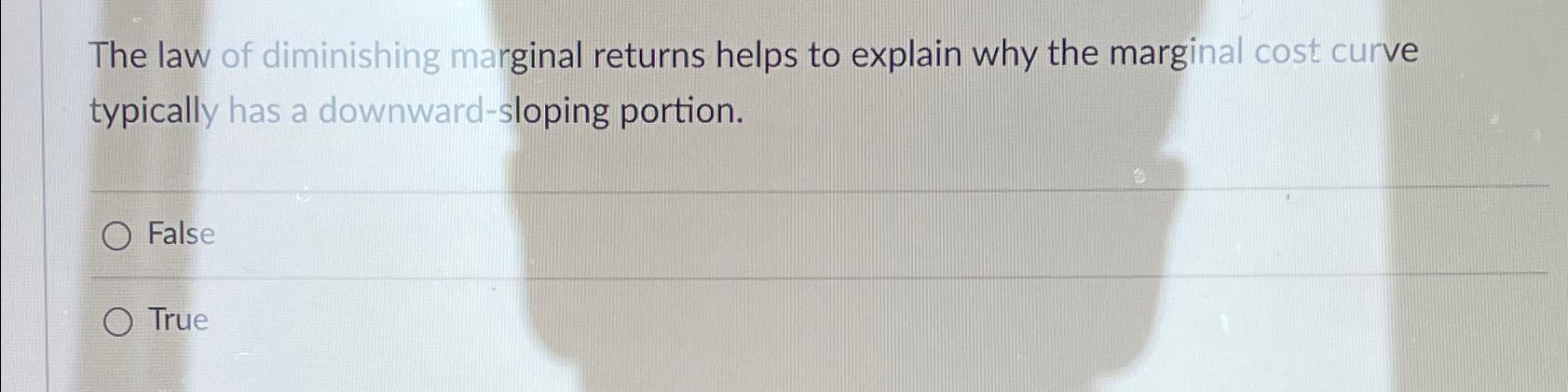 Solved The law of diminishing marginal returns helps to | Chegg.com