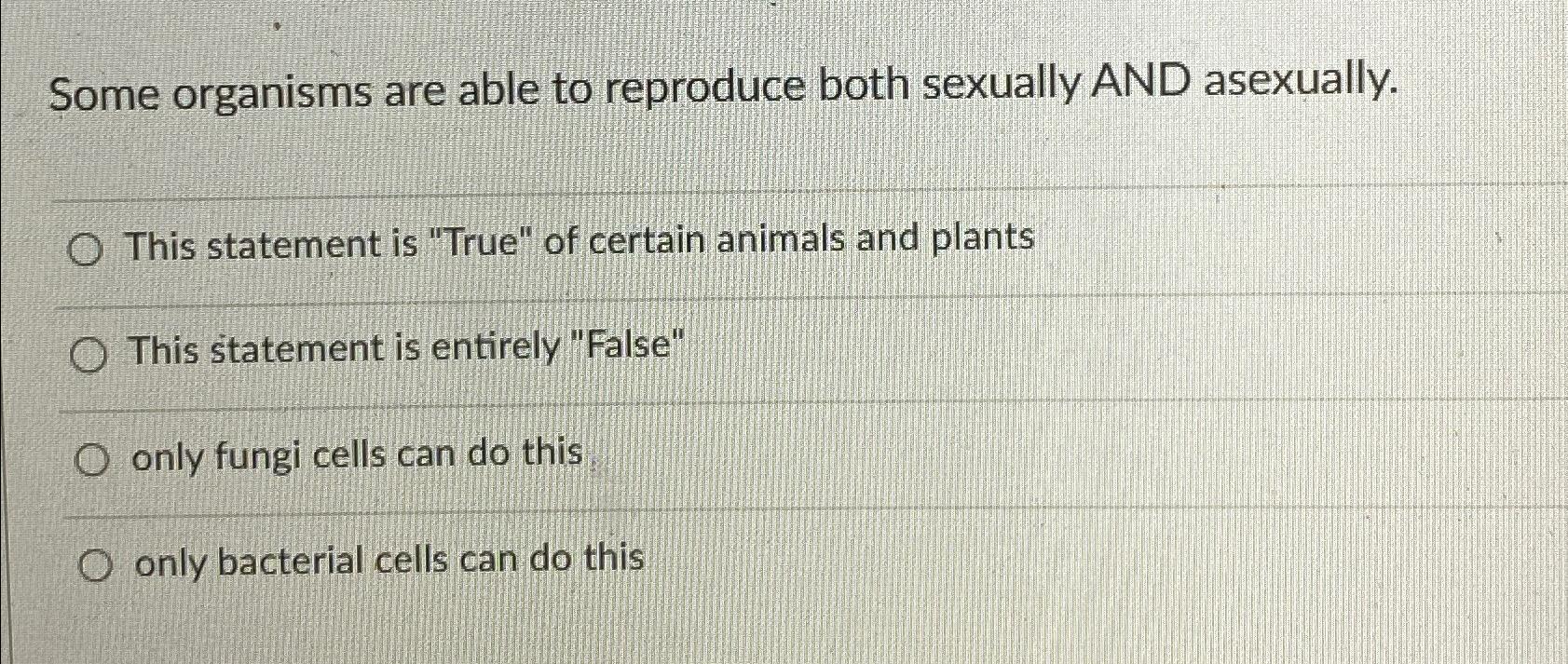 Solved Some organisms are able to reproduce both sexually | Chegg.com