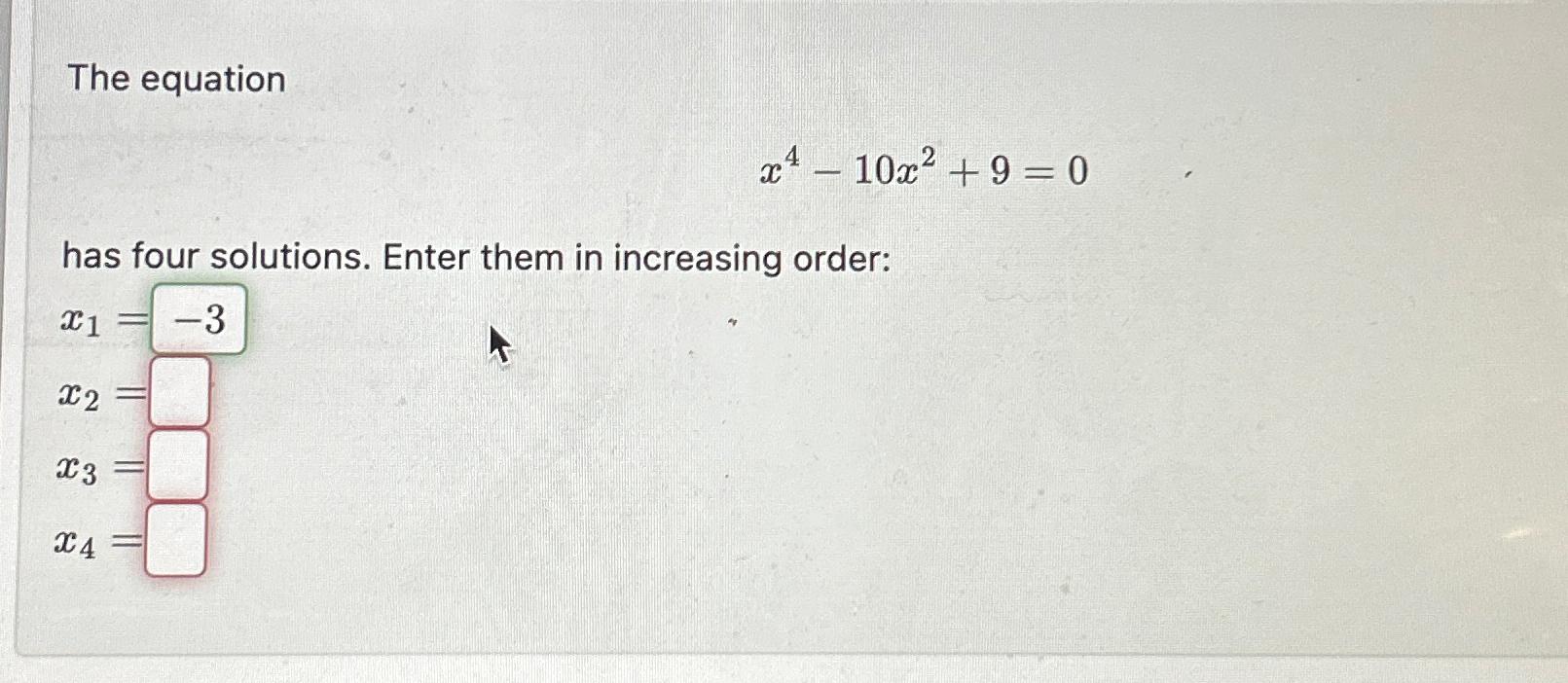 Solved The equationx410x2+9=0has four solutions. Enter them