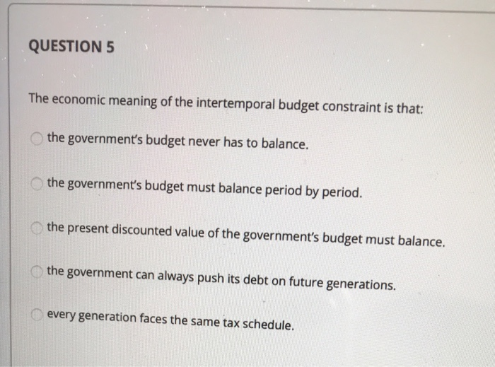 Solved QUESTION 4 Consider the government's intertemporal