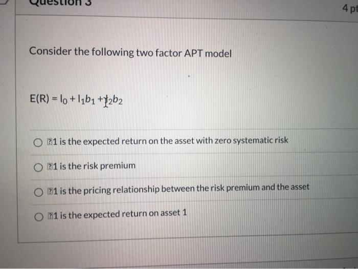 Solved 4 p Consider the following two factor APT model E(R)