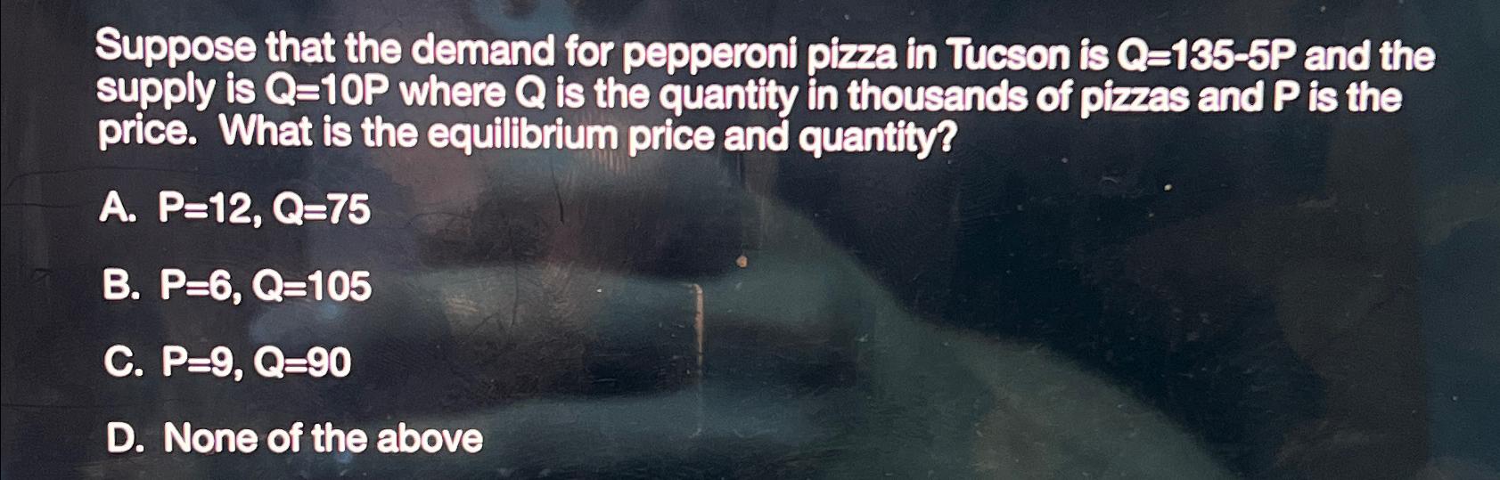 Solved Suppose That The Demand For Pepperoni Pizza In Tucson | Chegg.com