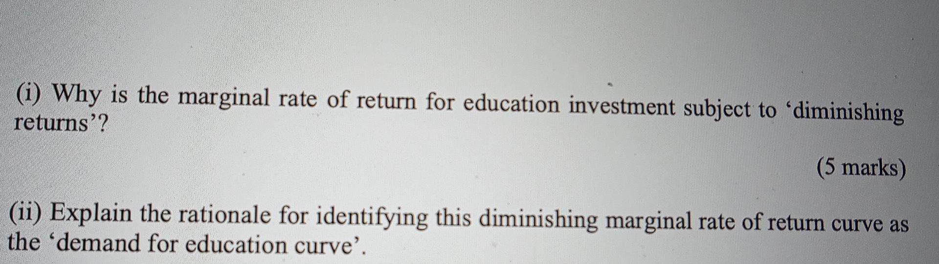 Solved (i) Why is the marginal rate of return for education | Chegg.com